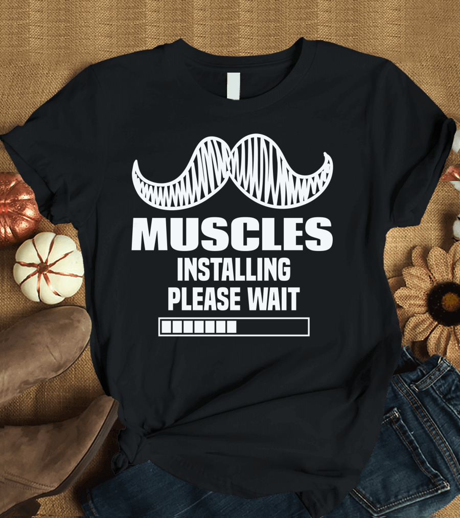 Muscles Installing Please Wait with Mustache Icon and Loading Bar T-Shirt