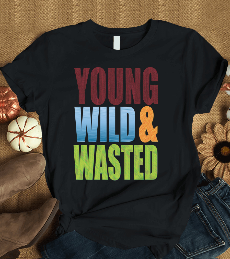 YOUNG WILD and WASTED T-Shirt