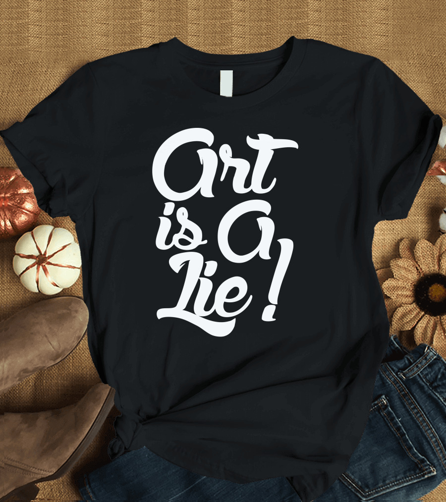 Art Is A Lie T-Shirt