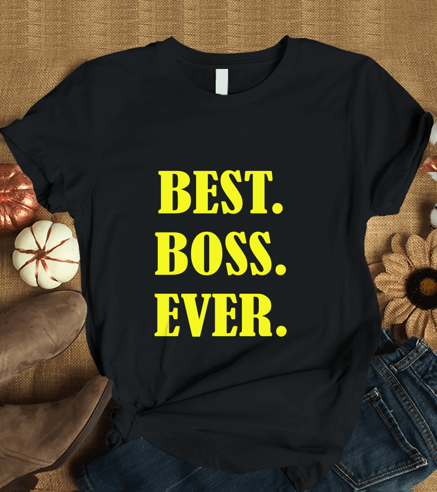 BEST. BOSS. EVER T-Shirt