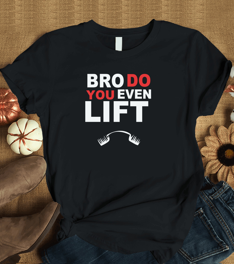 BRO DO YOU EVEN LIFT Barbell Fitness Motivation T-Shirt
