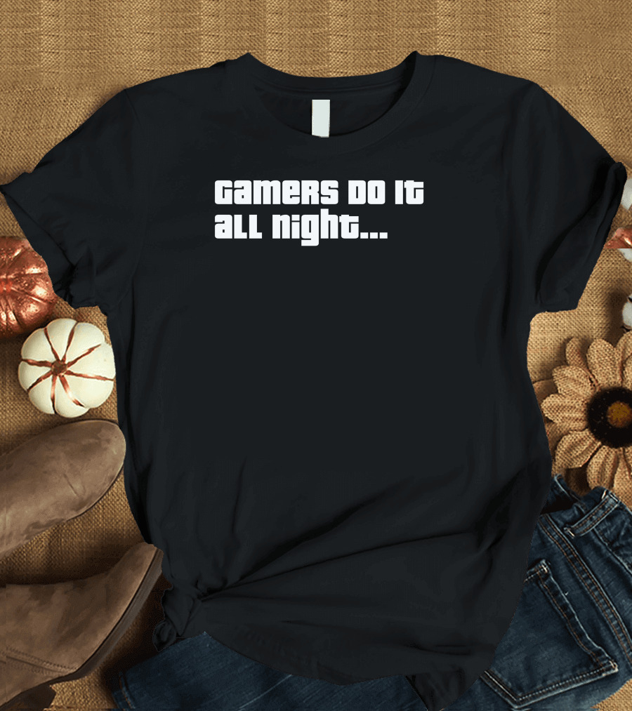 Gamers Do It All Night T-Shirt
