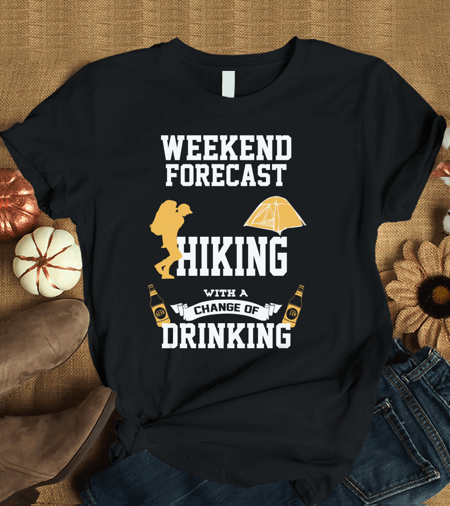 Weekend Forecast Hiking with a Change of Drinking T-Shirt