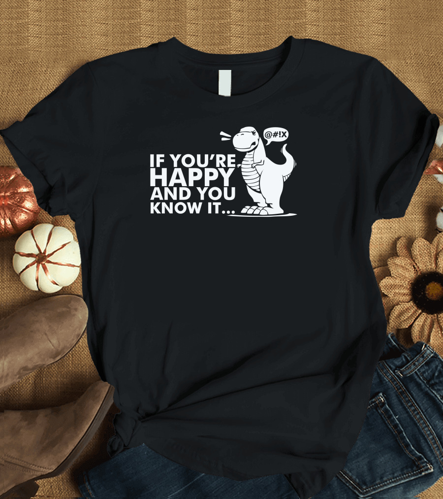 If You're Happy And You Know It Dinosaur Frustration with Short Arms T-Shirt