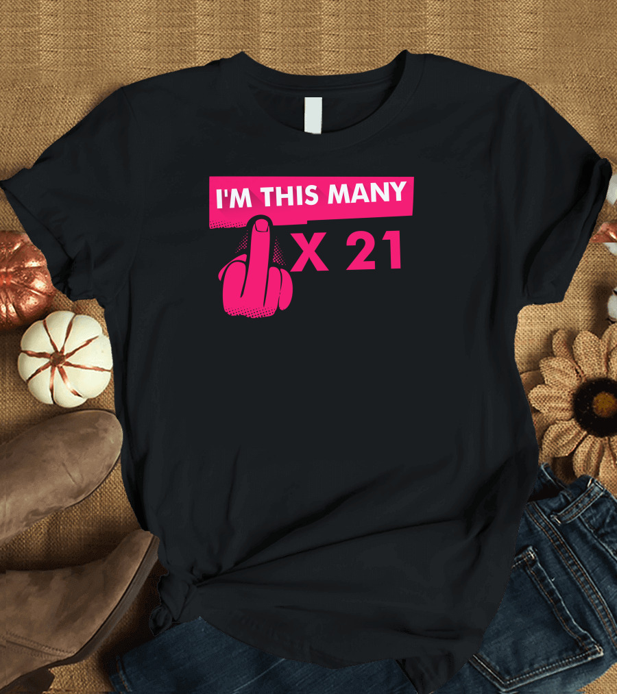 I'm This Many Middle Finger X 21 T-Shirt