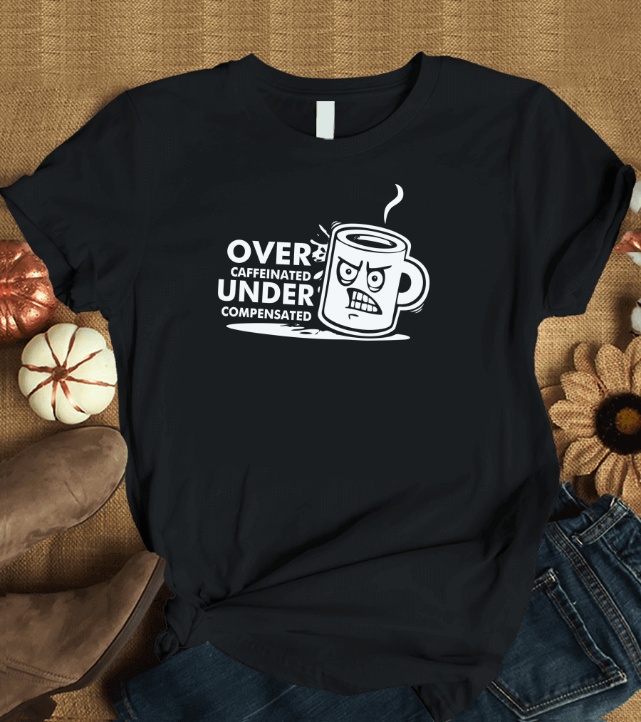 Over Caffeinated Under Compensated Angry Coffee Mug Vector T-Shirt