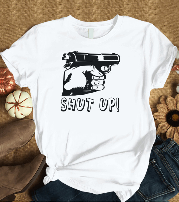 T-Shirt: Shut Up Gun Hand T-Shirt Shut Up Gun Hand T-Shirt