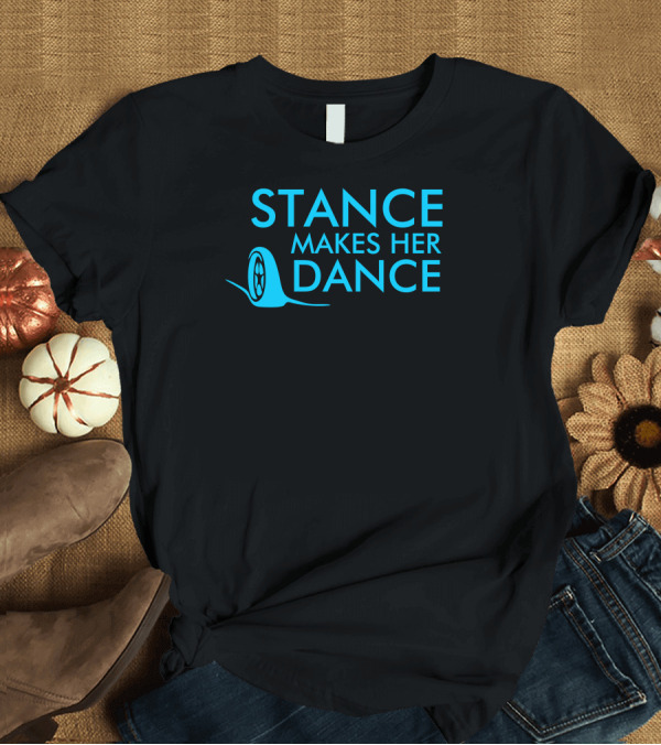T-Shirt: STANCE MAKES HER DANCE Wheel Tire Car Enthusiast T-Shirt STANCE MAKES HER DANCE Wheel Tire Car Enthusiast T-Shirt