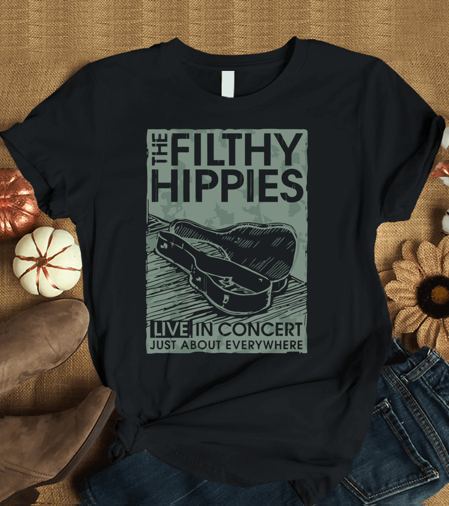 The Filthy Hippies Live in Concert Just About Everywhere T-Shirt