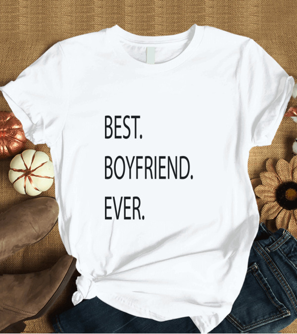 T-Shirt: Best Boyfriend Ever Text T-Shirt Best Boyfriend Ever Text T-Shirt
