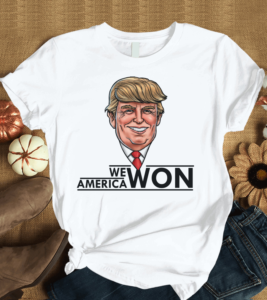 We America Won President Trump T-Shirt