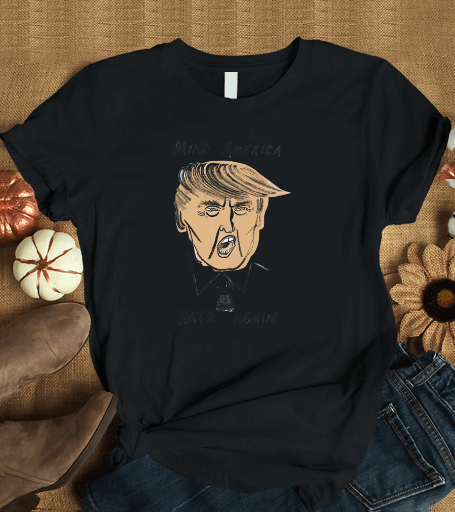 Make America Hate Again Donald Trump T-Shirt