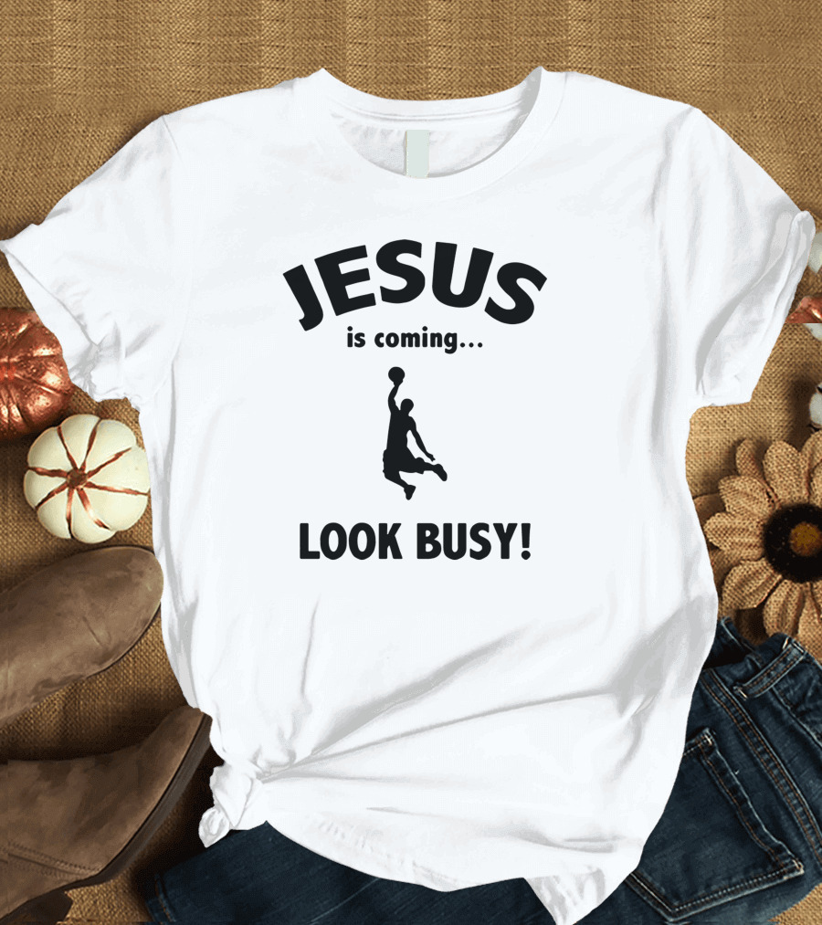 Jesus Is Coming Look Busy Basketball T-Shirt