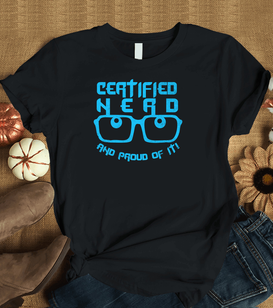 CERTIFIED NERD AND PROUD OF IT WITH GLASSES T-Shirt
