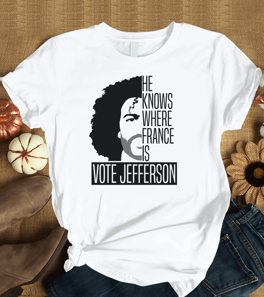He Knows Where France Is Vote Jefferson Hamilton Musical T-Shirt