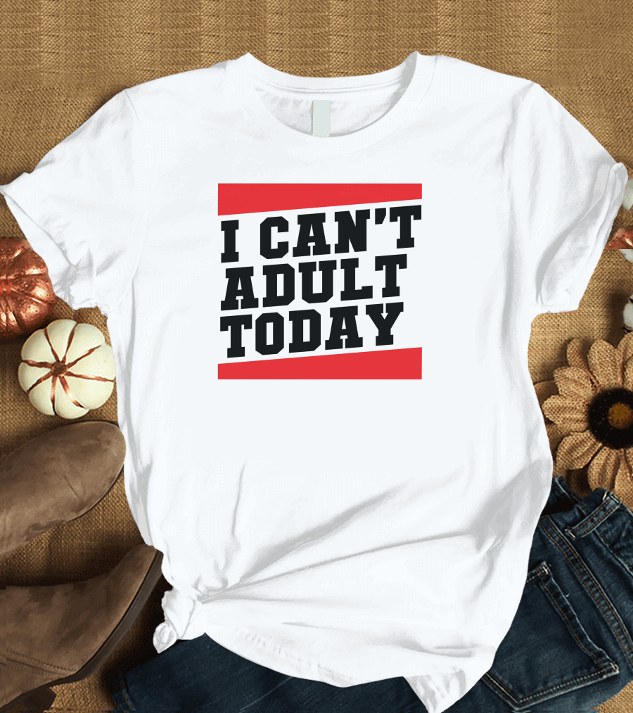 I Can't Adult Today Bold Black T-Shirt