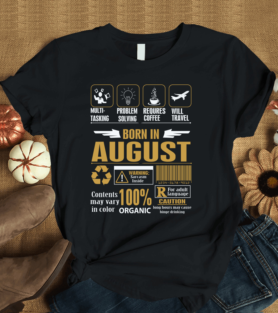 Born in August Multitasking Problem Solving Requires Coffee Will Travel 100% Organic Warning Sarcasm Inside Caution T-Shirt