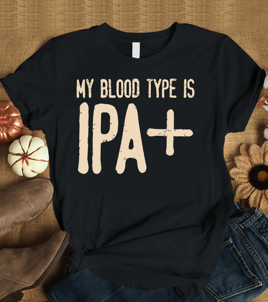 My Blood Type Is IPA+ T-Shirt