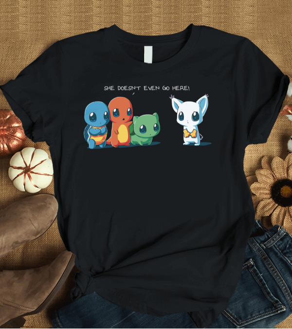 T-Shirt: She Doesn't Even Go Here Squirtle Charmander Bulbasaur Pokémon Reference T-Shirt She Doesn't Even Go Here Squirtle Charmander Bulbasaur Pokémon Reference T-Shirt