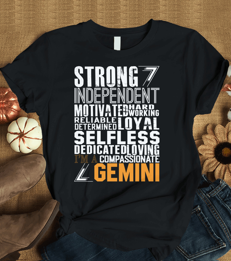 Strong Independent Motivated Hardworking Reliable Loyal Selfless Gemini T-Shirt
