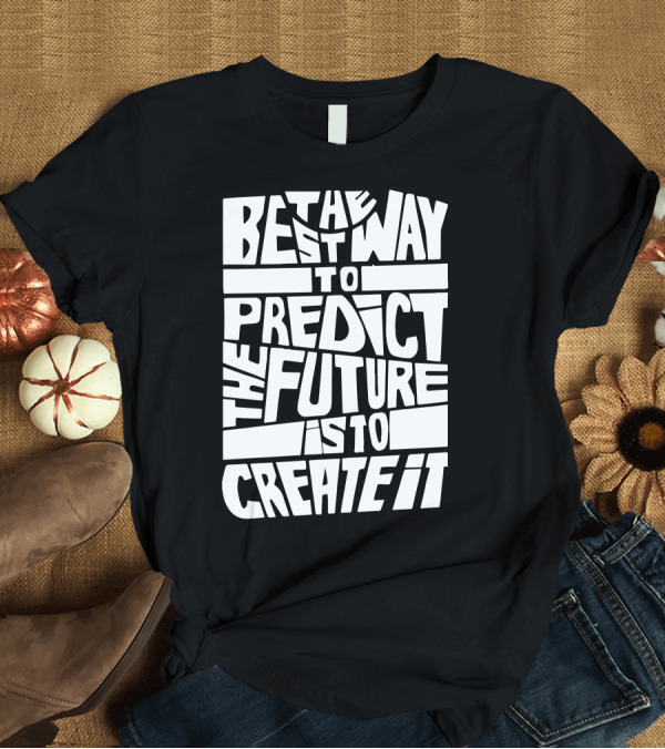 T-Shirt: The Best Way to Predict the Future Is to Create It Bold Typography T-Shirt The Best Way to Predict the Future Is to Create It Bold Typography T-Shirt