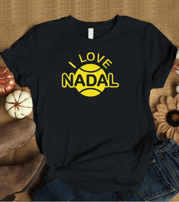T-Shirt: I Love Nadal Tennis Ball Fan T-Shirt I Love Nadal Tennis Ball Fan T-Shirt