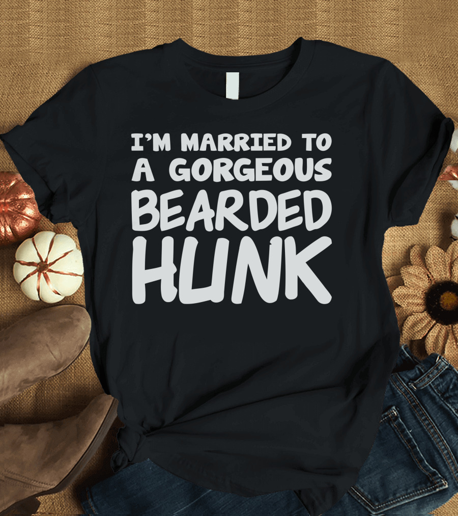 I'm Married to a Gorgeous Bearded Hunk T-Shirt