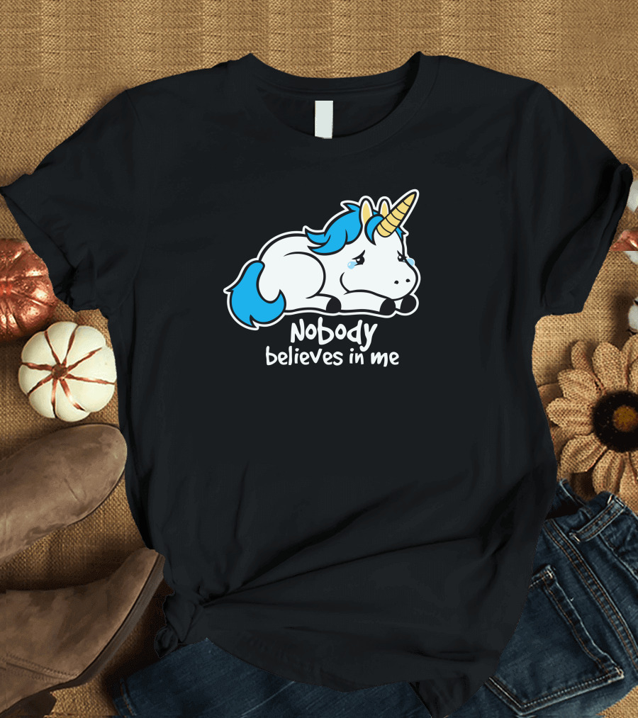 Sad Unicorn Nobody Believes in Me T-Shirt