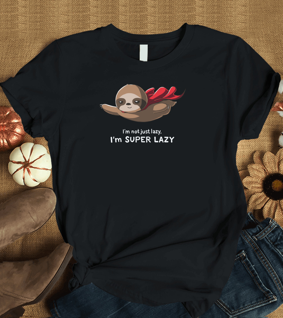 I'm Not Just Lazy I'm Super Lazy Flying Sloth T-Shirt
