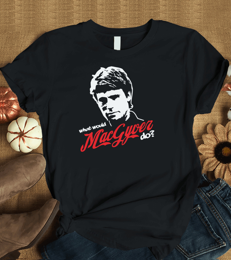 What Would Macgyver Do? T-Shirt