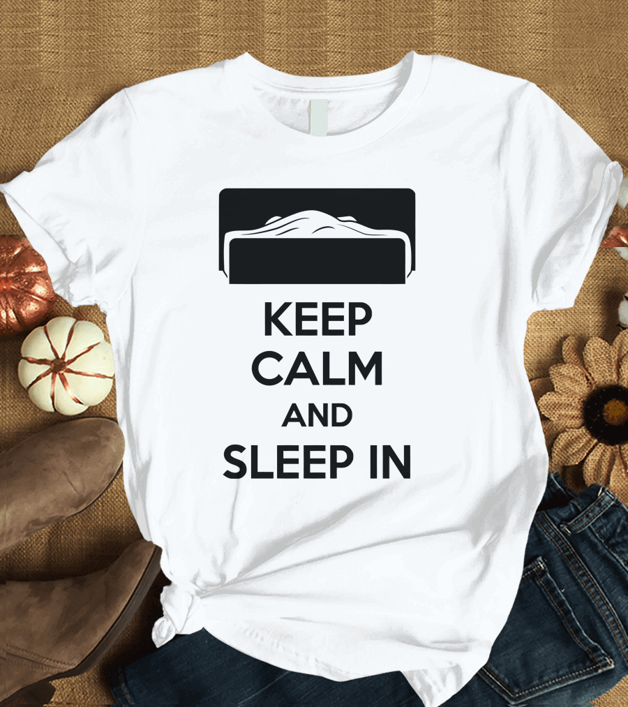 Keep Calm And Sleep In Bed T-Shirt