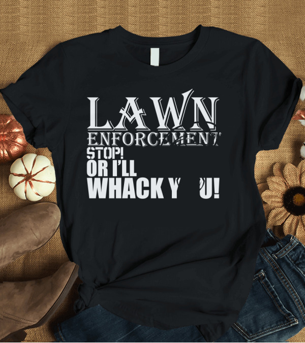 T-Shirt: Lawn Enforcement Stop Or I'll Whack You Skull beret T-Shirt Lawn Enforcement Stop Or I'll Whack You Skull beret T-Shirt