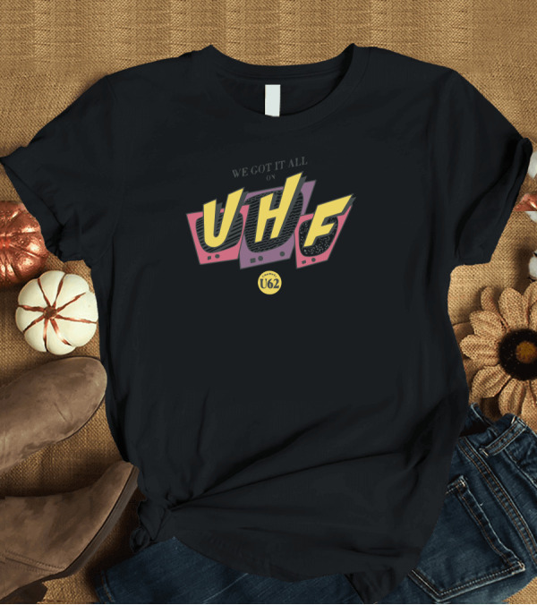 T-Shirt: We Got It All On UHF Channel U62 Retro TV T-Shirt We Got It All On UHF Channel U62 Retro TV T-Shirt