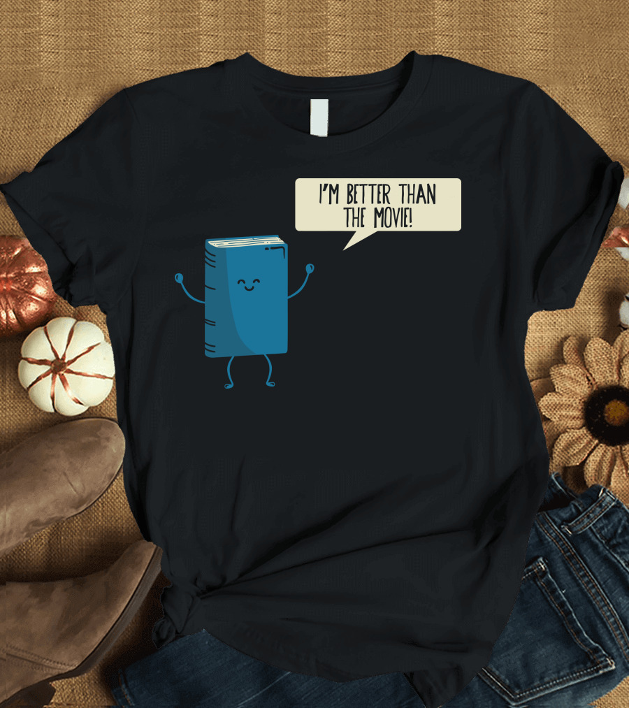 I'm Better Than the Movie Book Character Speech Bubble T-Shirt