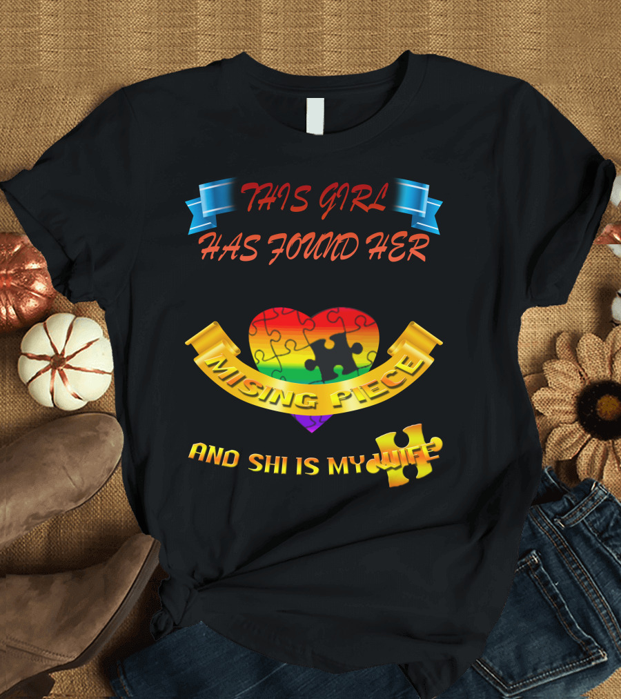 THIS GIRL HAS FOUND HER MISSING PIECE AND SHE IS MY WIFE T-Shirt