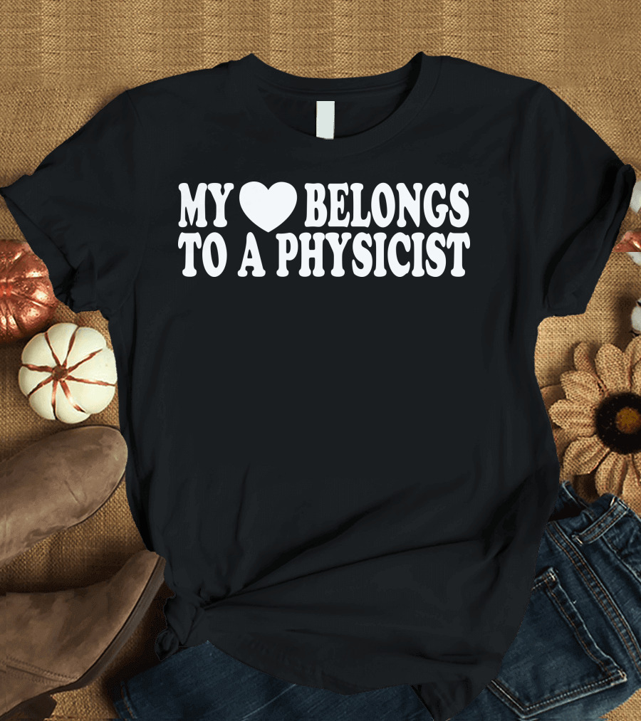 My Heart Belongs to a Physicist T-Shirt