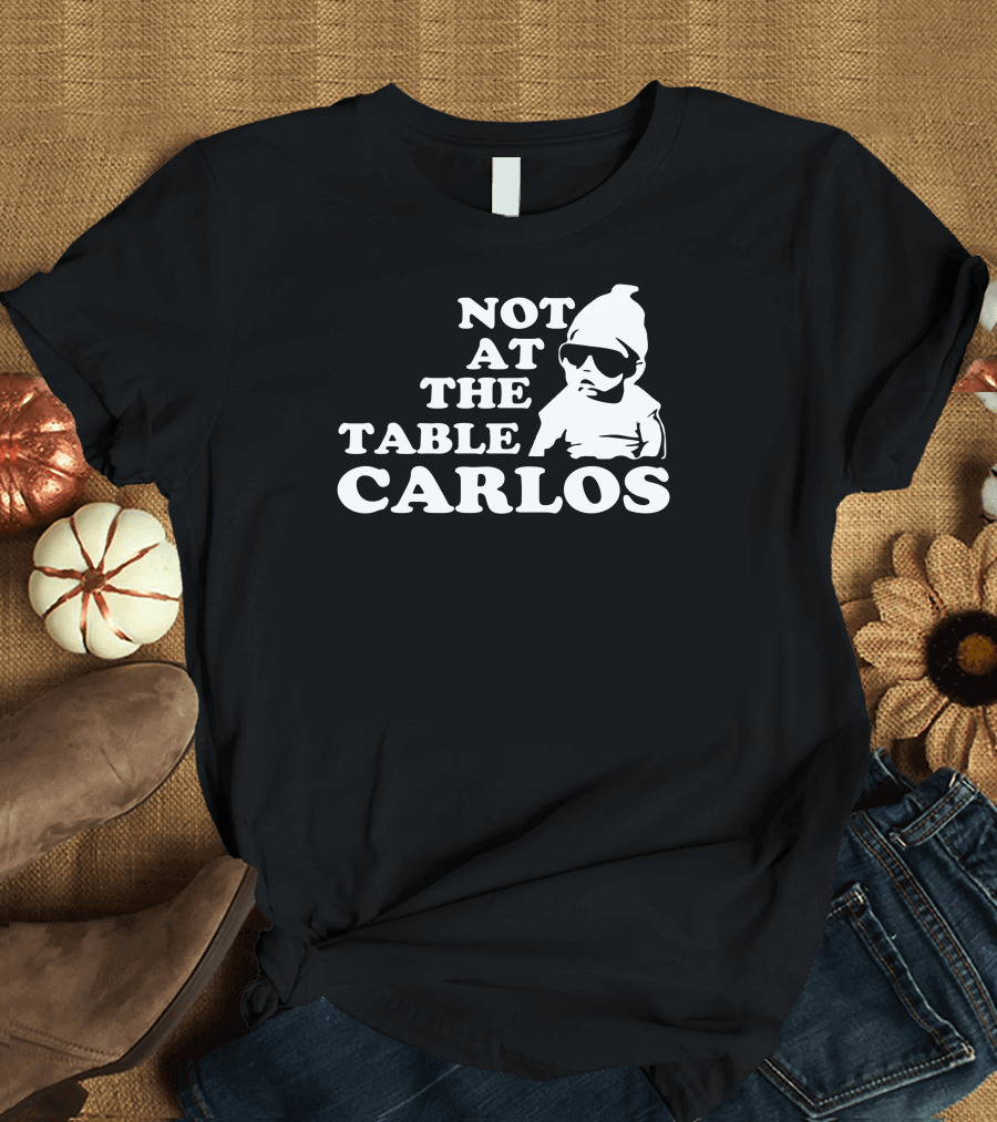 Not At The Table Carlos Hangover Baby with Sunglasses Iconic Movie T-Shirt