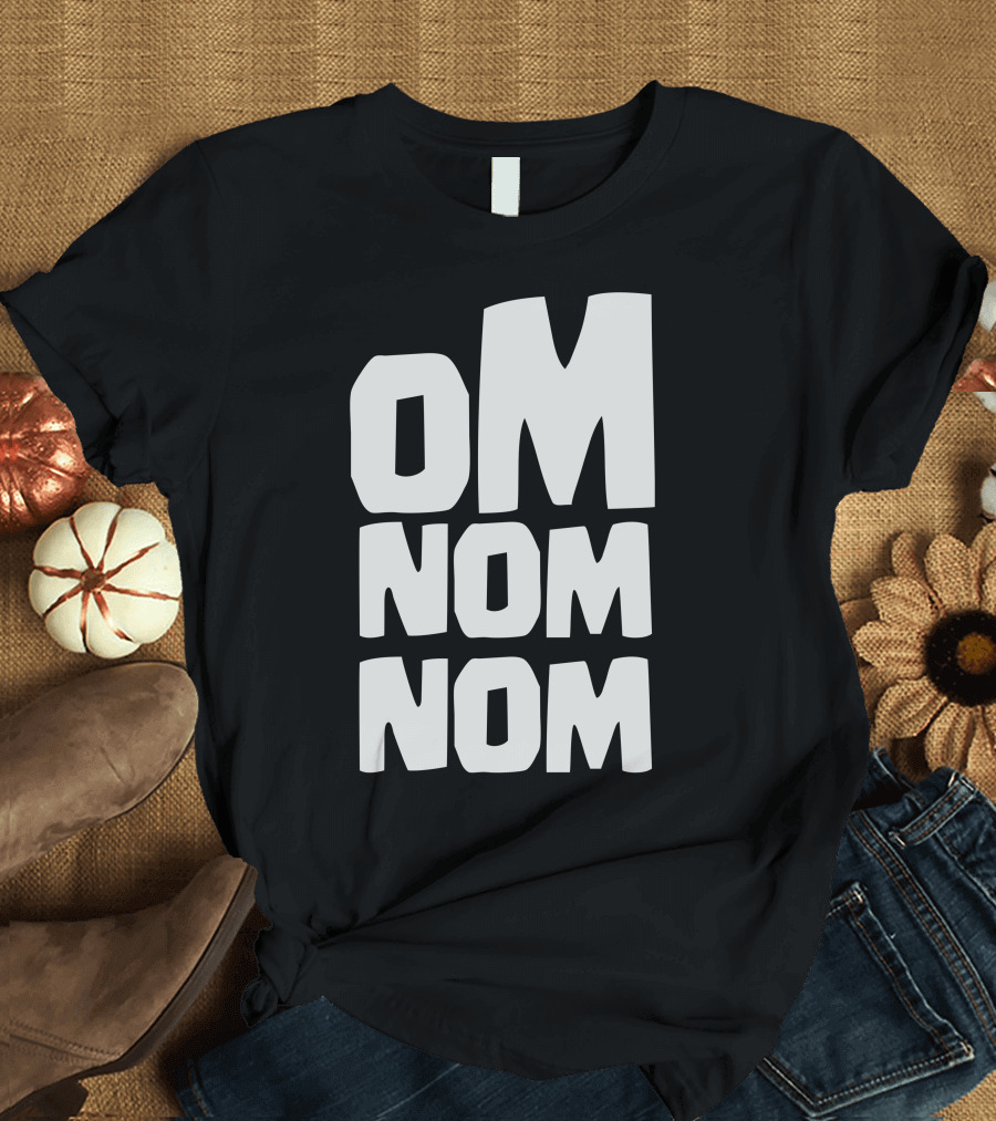 OM NOM NOM T-Shirt