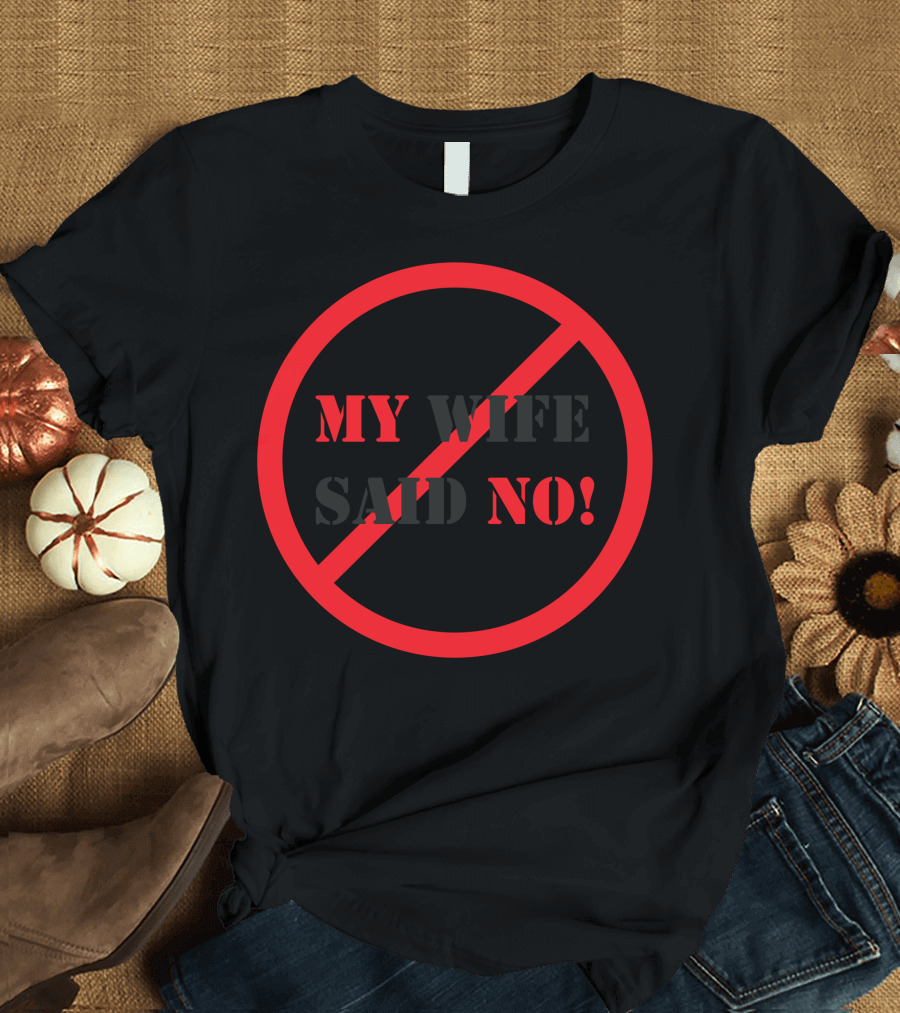 My Wife Said No Circle Slash Symbol Red Block Letters T-Shirt