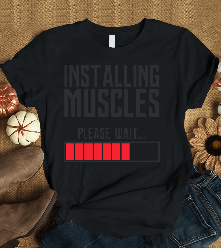 Installing Muscles Please Wait Progress Bar T-Shirt