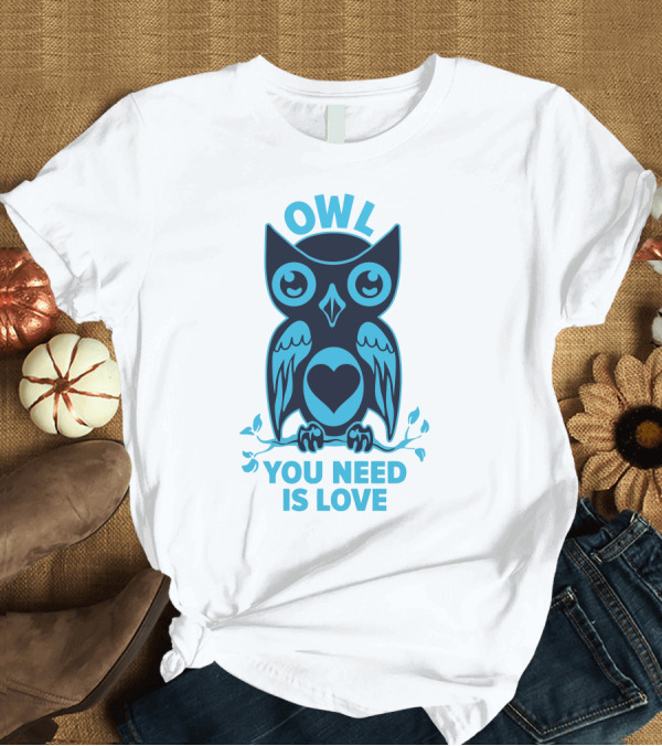 T-Shirt: OWL YOU NEED IS LOVE Blue Owl with Heart T-Shirt OWL YOU NEED IS LOVE Blue Owl with Heart T-Shirt