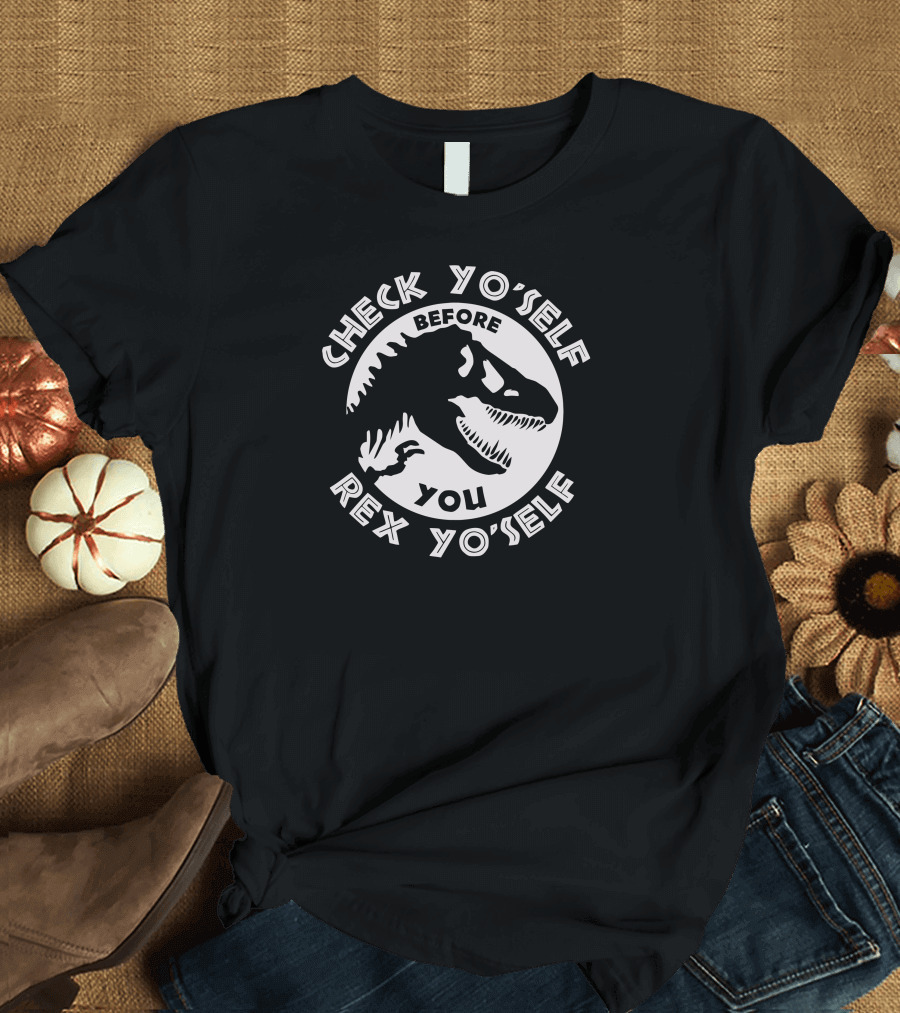 Check Yo'Self Before You Rex Yo'Self Dinosaur T-Shirt