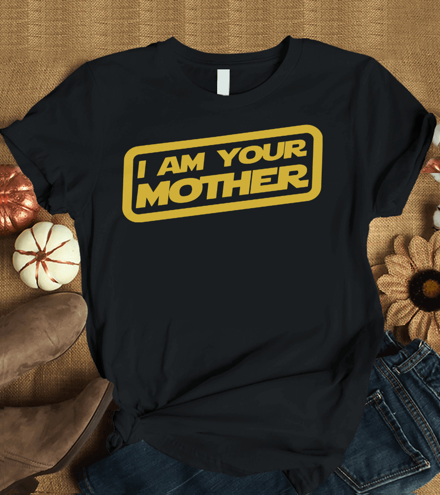 I Am Your Mother Star Wars T-Shirt