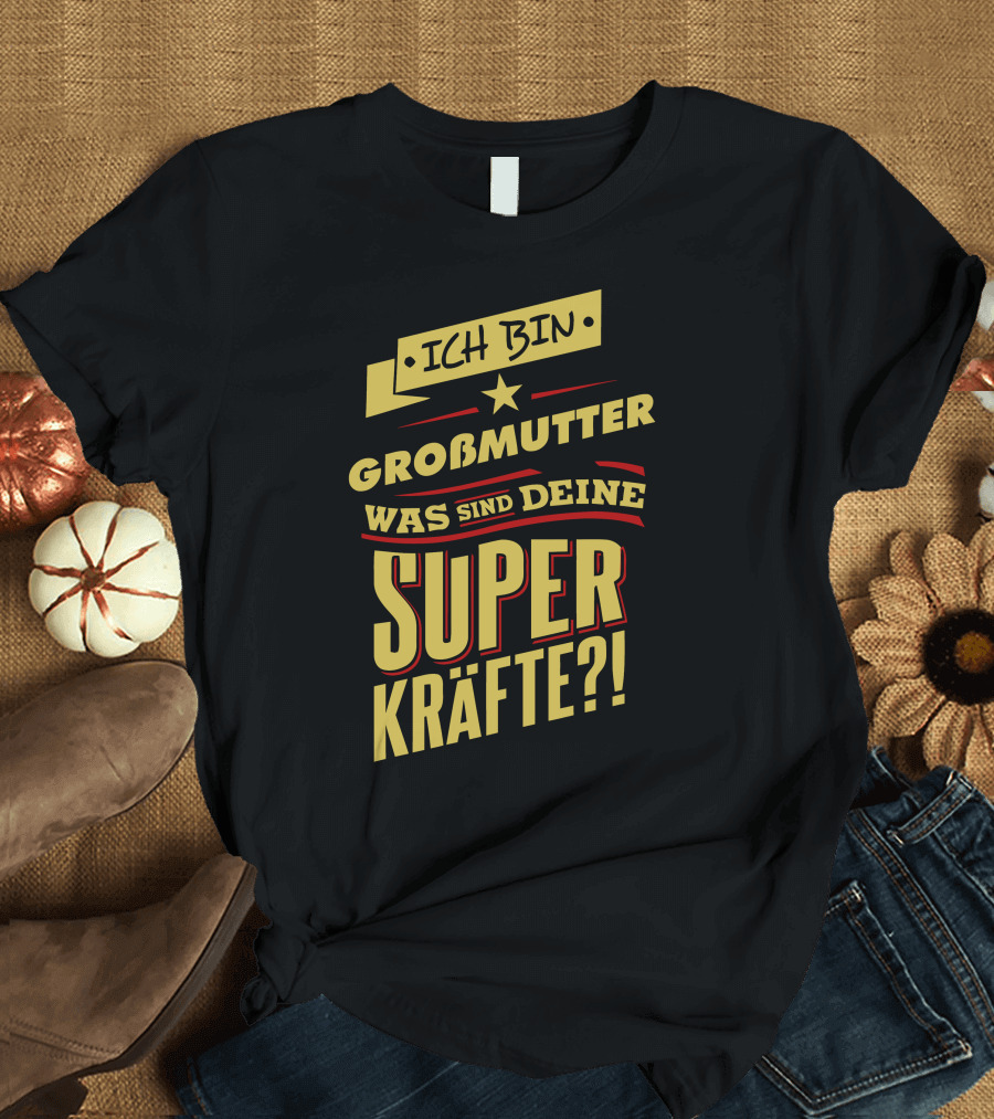Ich Bin Großmutter Was Sind Deine Superkräfte? T-Shirt