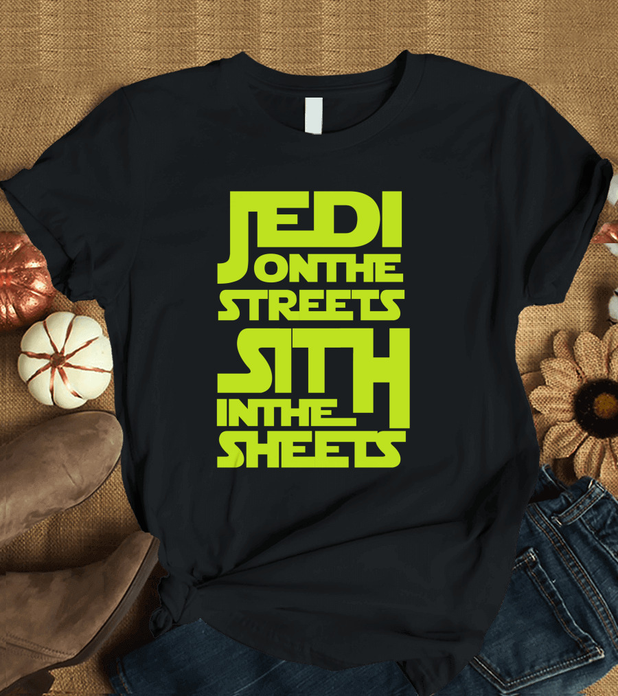 Jedi On The Streets Sith In The Sheets Star Wars Humor T-Shirt