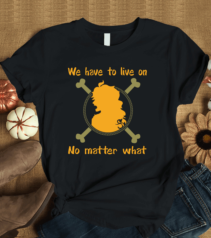 Nami One Piece We Have to Live On No Matter What T-Shirt