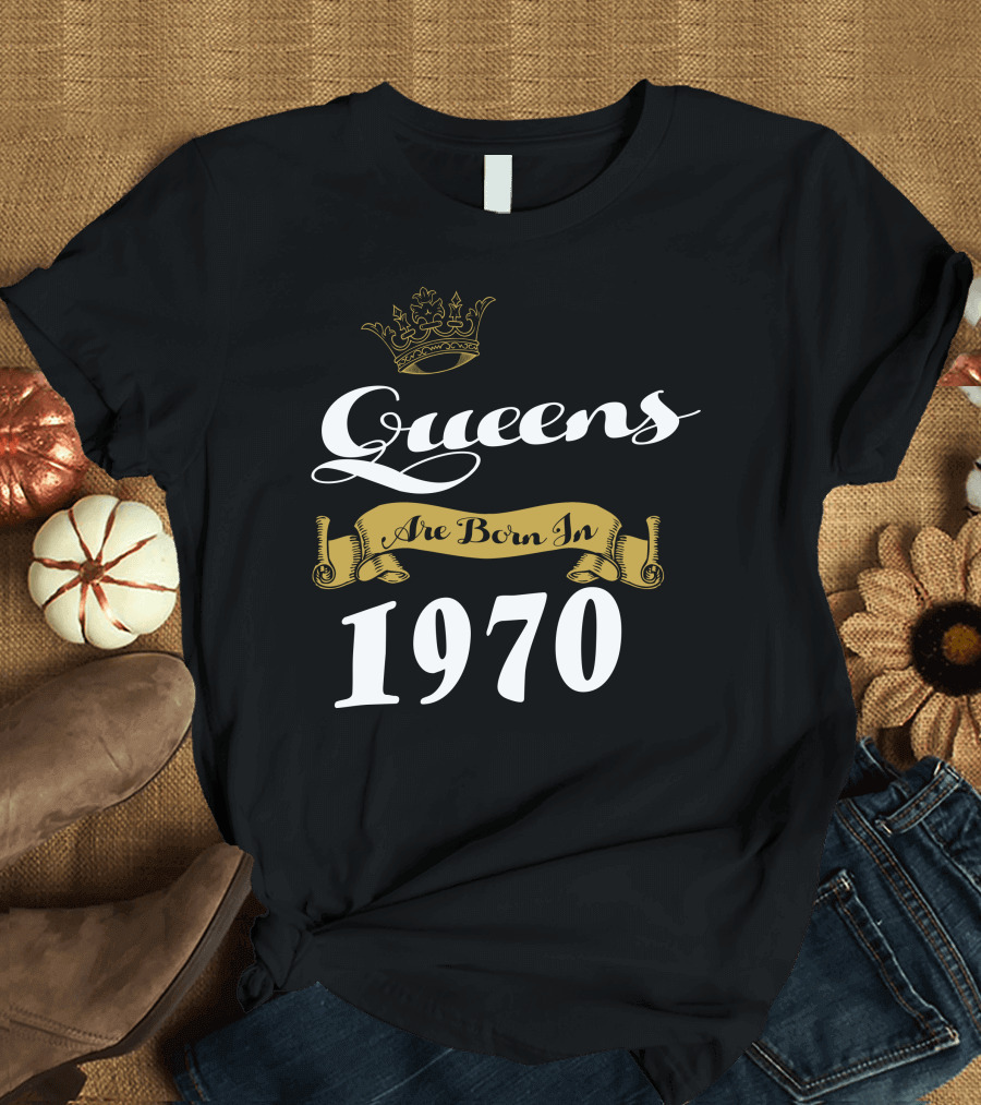 Queens Are Born In 1970 T-Shirt