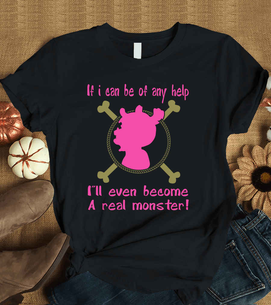 Tony Tony Chopper One Piece If I Can Be of Any Help I'll Even Become a Real Monster T-Shirt