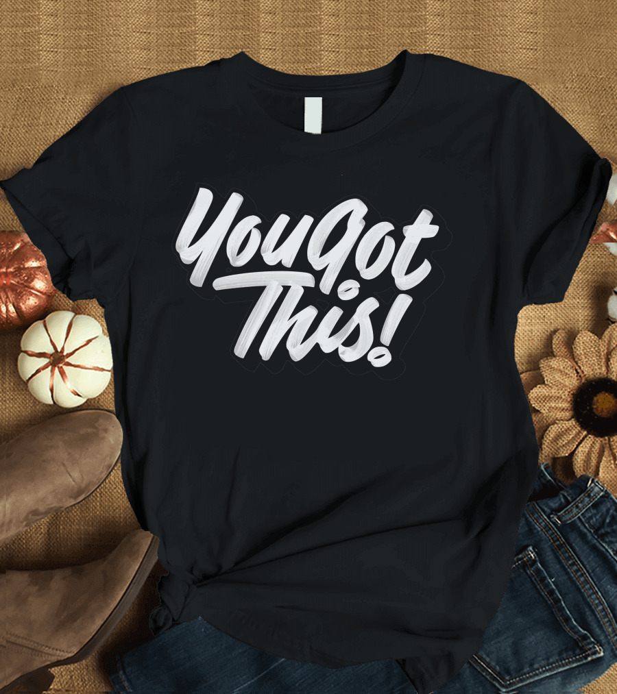 You Got This T-Shirt