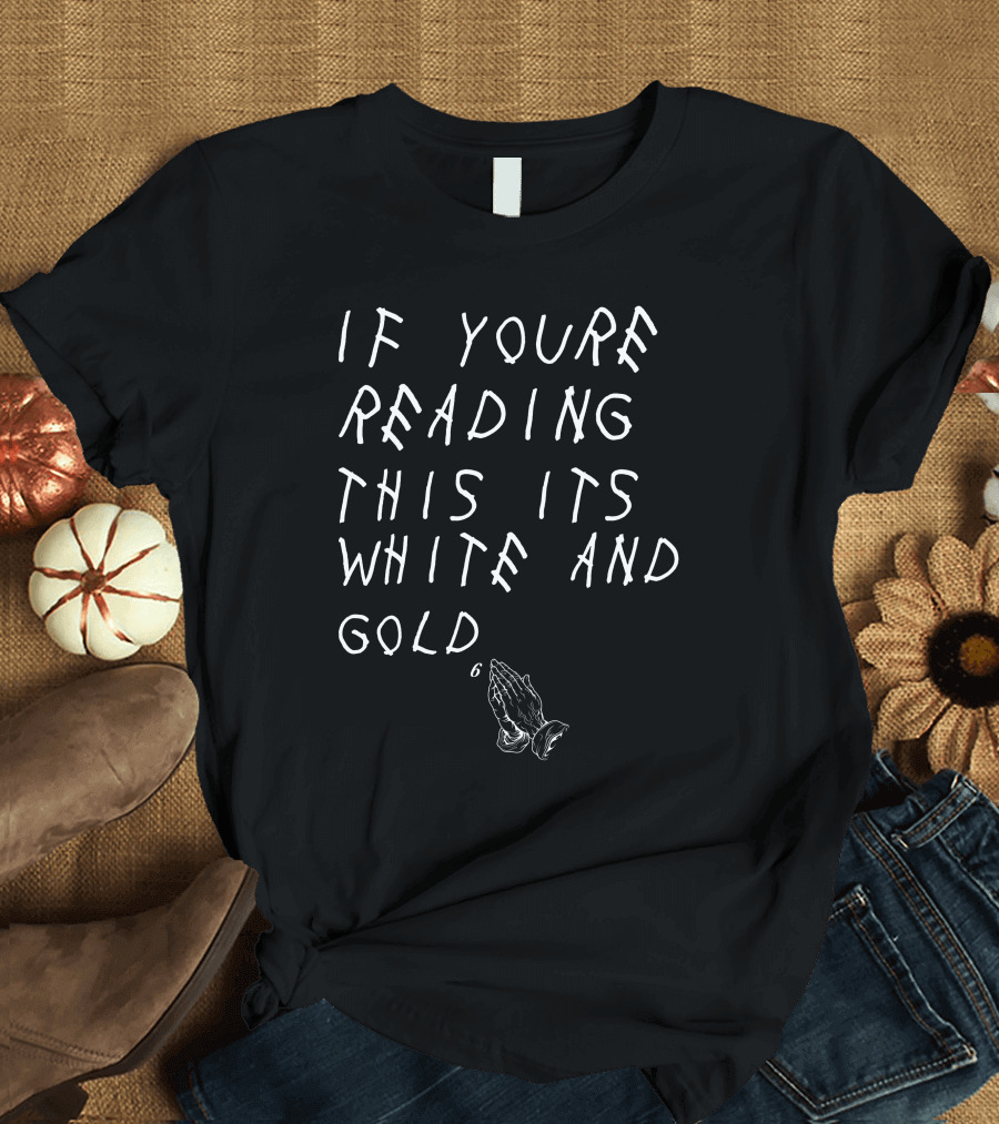 If You're Reading This It's White And Gold Praying Hands T-Shirt